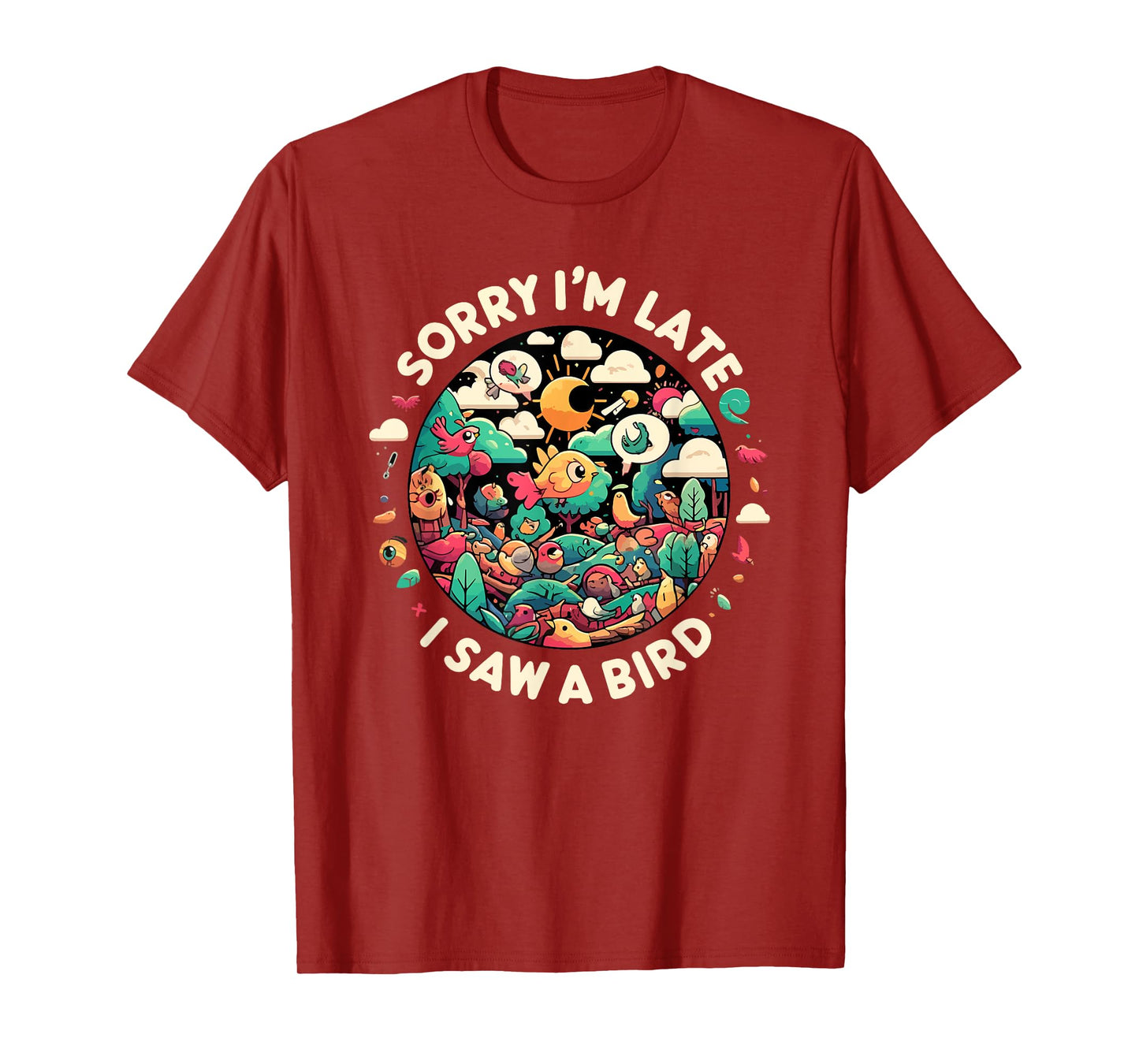 Sorry I'm Late I Saw A Bird Birdwatching Bird Lover Funny T-Shirt