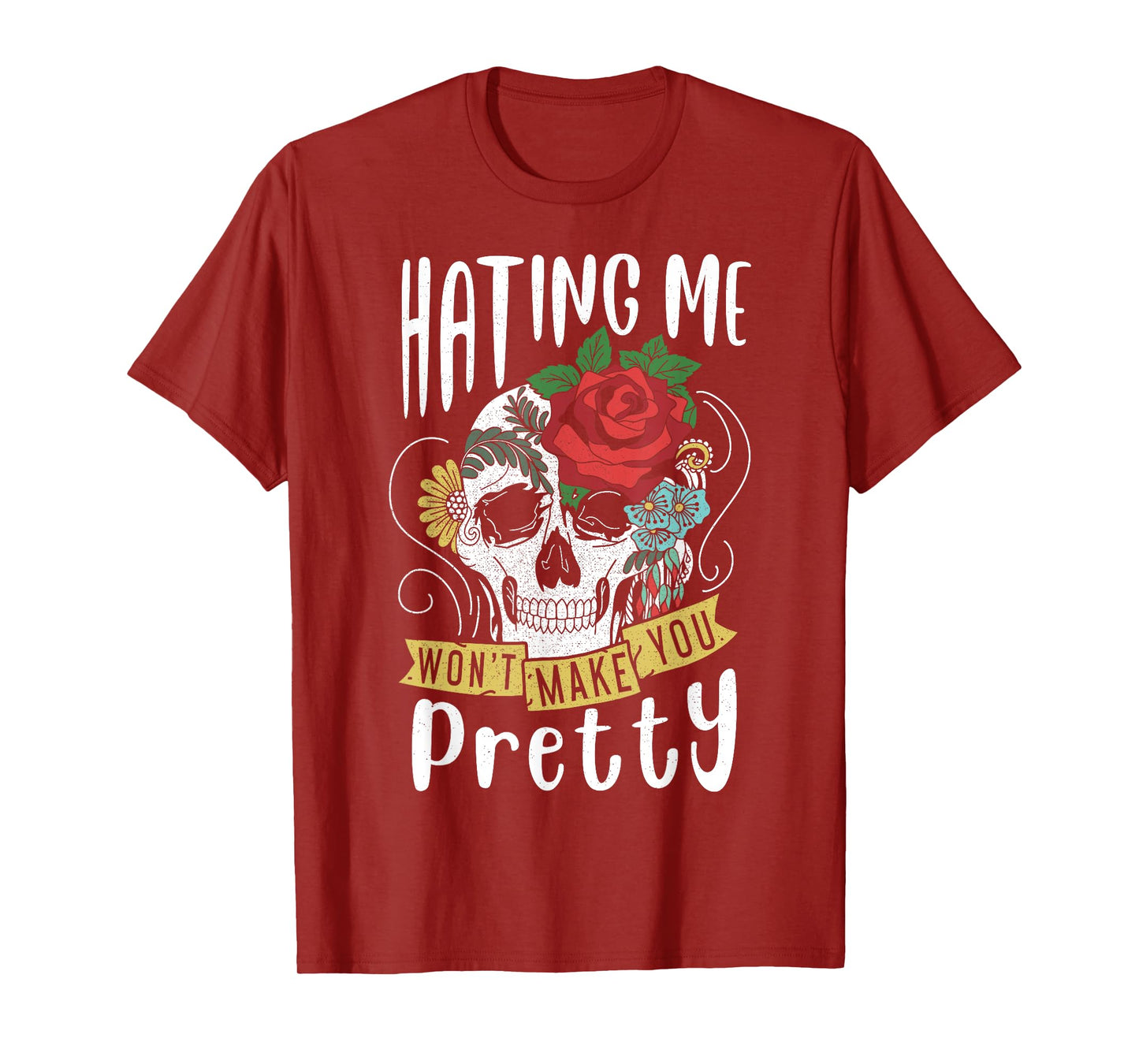 Funny Gift Design Hating Me Won't Make You Pretty T-Shirt