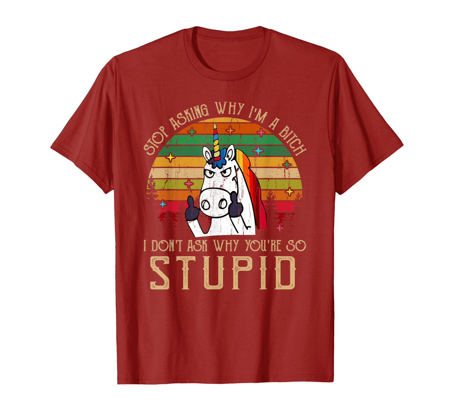 Stop Asking Why I'm A Bitch I Dont Ask Why You're Stupid T-Shirt