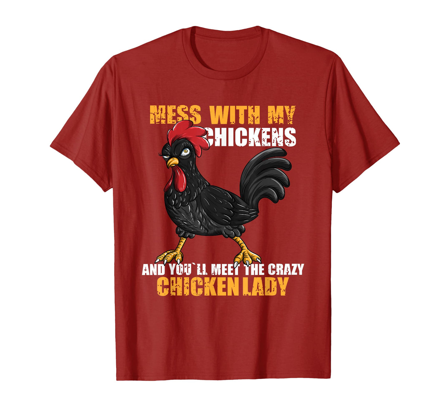 Mess With My Chickens And You'll Meet The Crazy Chicken Lady T-Shirt
