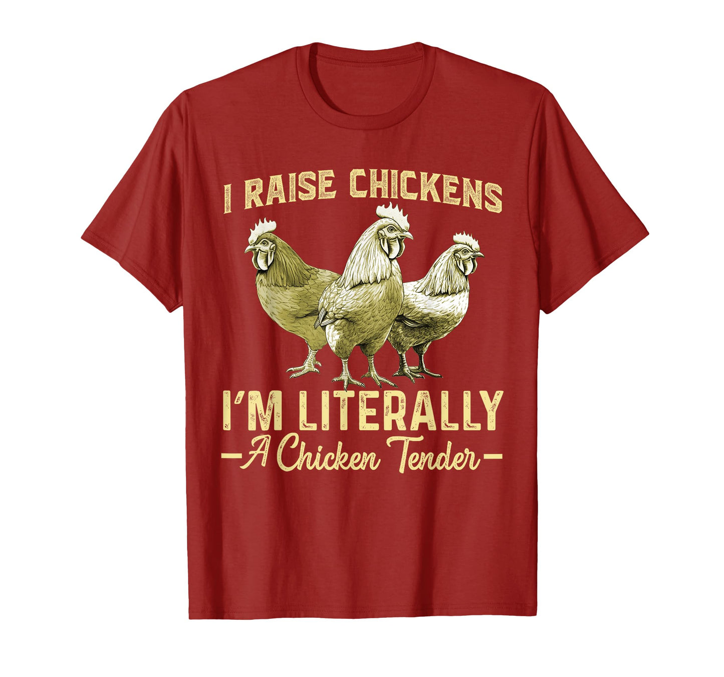 I Raise Chickens I'm Literally a Chicken Tender Funny T-Shirt