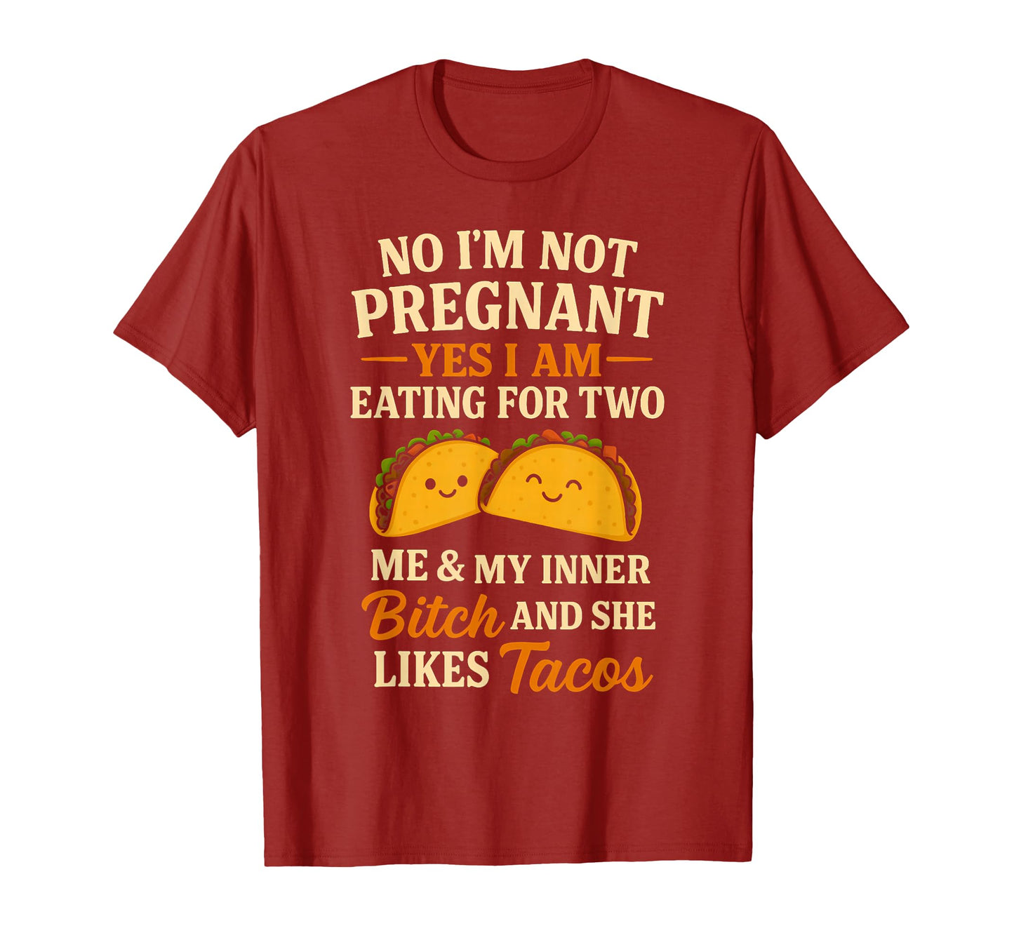 No I'm Not Pregnant Yes I Am Eating For Two Me Bitch Tacos T-Shirt