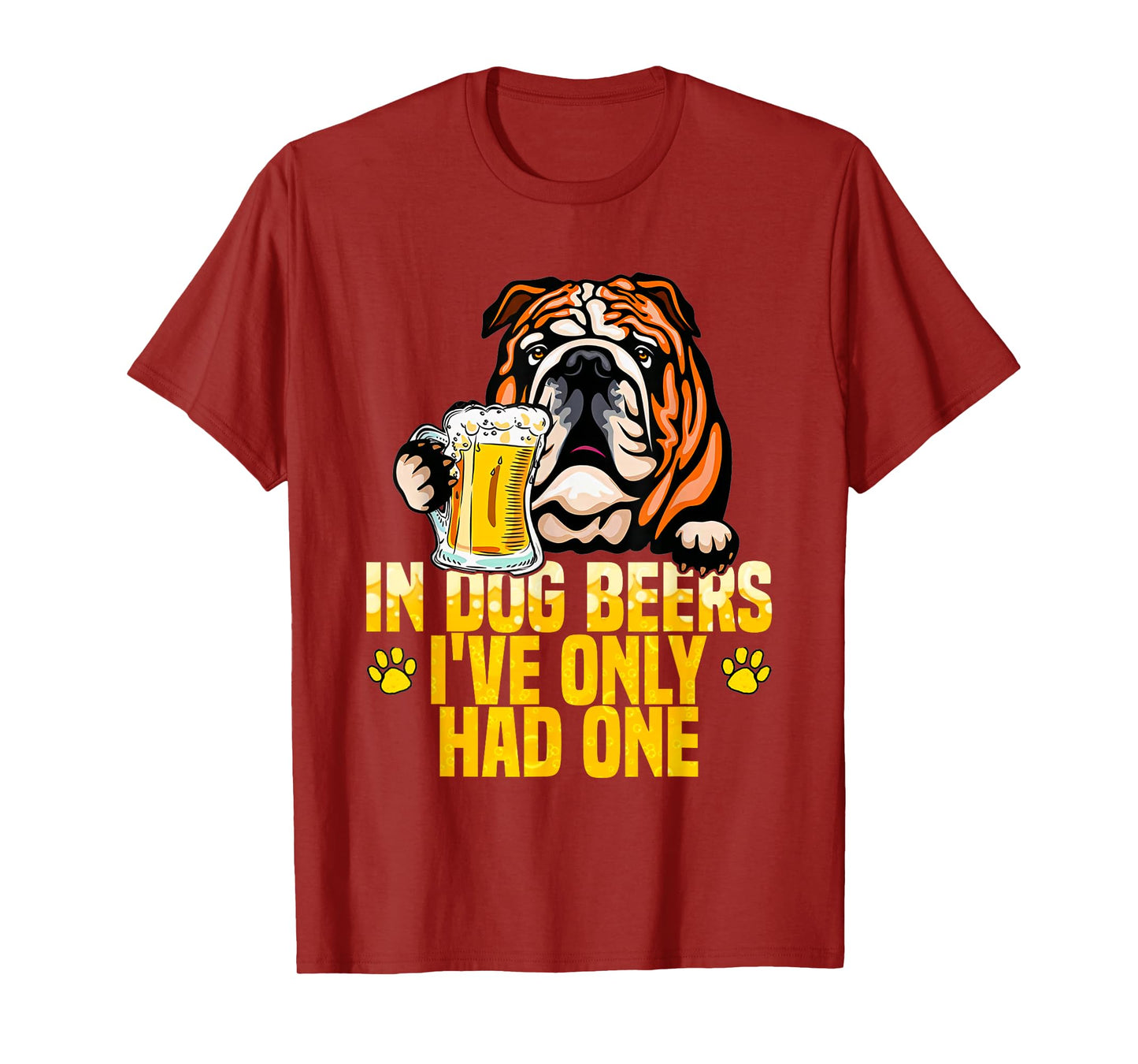 in Dog Beers I've Only Had One Funny English bulldog Tee Men Women T-Shirt