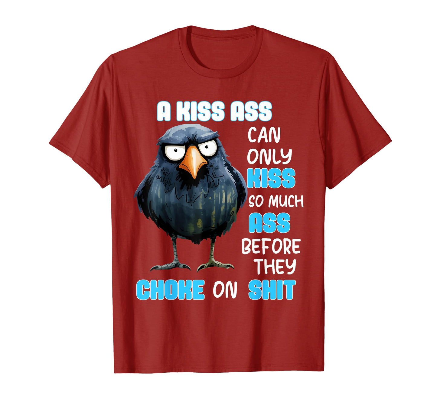 A Kiss Ass Can Only Kiss So Much Ass Before They Choke On T-Shirt
