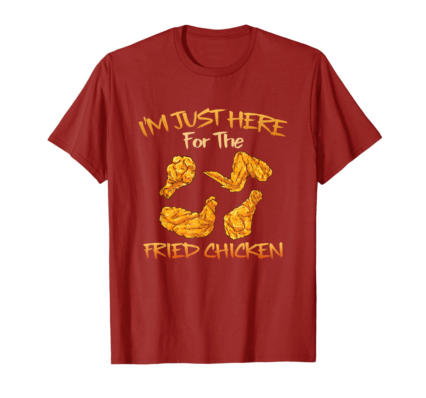 Im Just Here For The Fried Chicken Funny Fried Chicken Lover T-Shirt