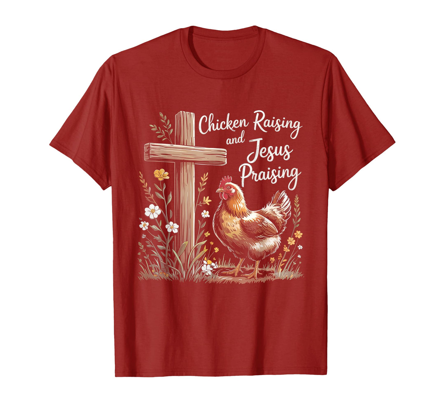 Chicken Raising and Jesus Praising Farm Religious Christians T-Shirt