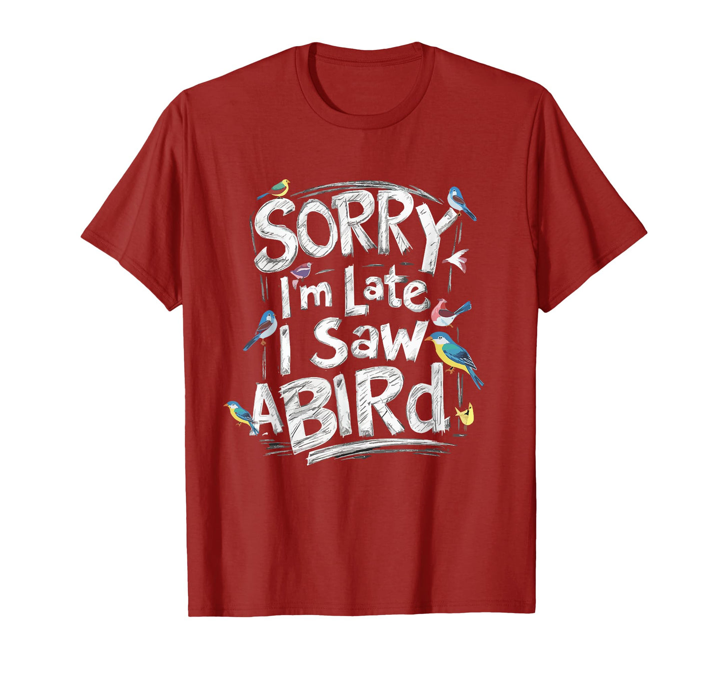 Funny Sorry I'm Late I Saw A Bird Birdwatching Bird Lover T-Shirt