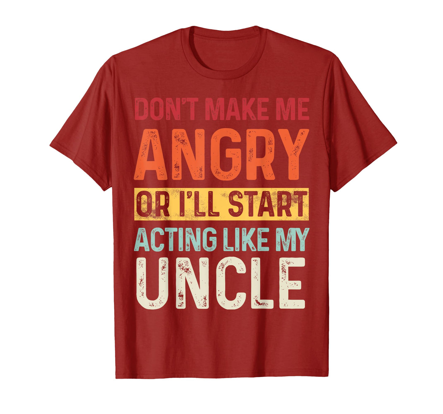 Don't Make Me Angry Or I'll Start Acting Like My Uncle Retro T-Shirt