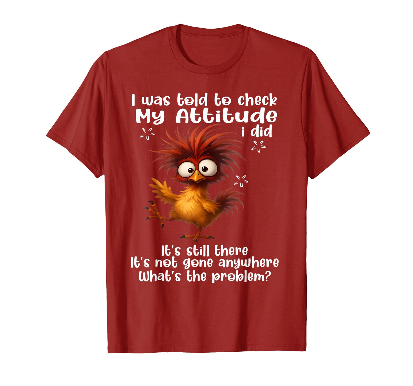 I was told to check my attitude I did It's still there it's T-Shirt