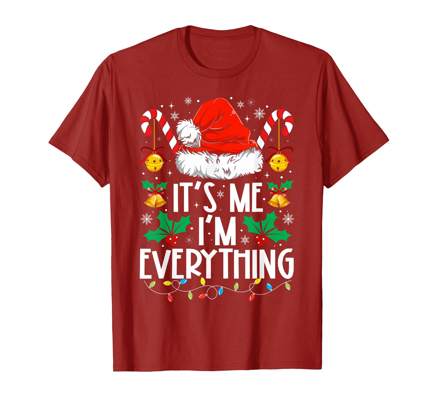 I Have Everything I Want For Christmas Its Me I'm Everything T-Shirt