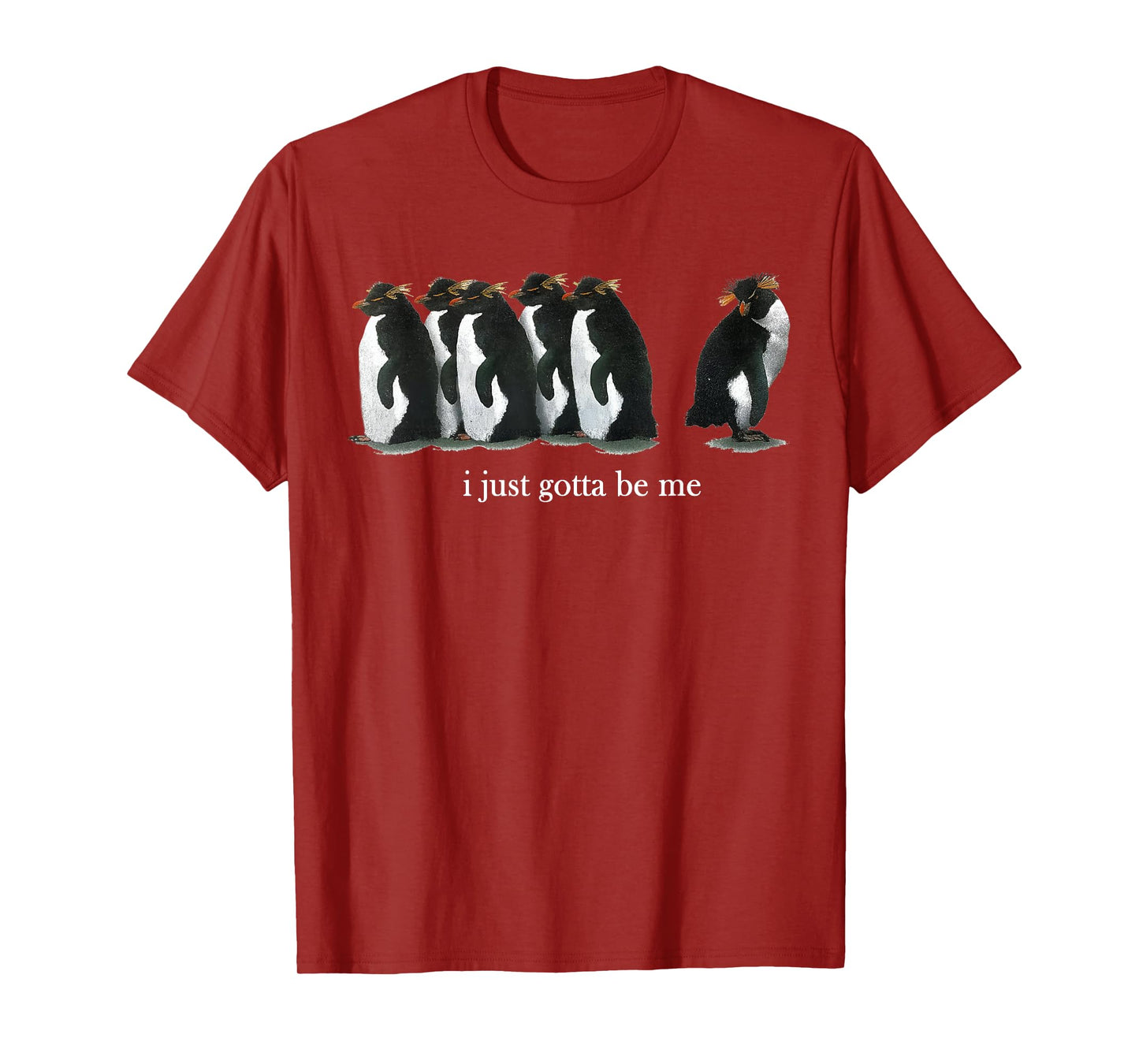 I Just Gotta Be Me Rockhopper Penguin Funny Saying Quote T-Shirt