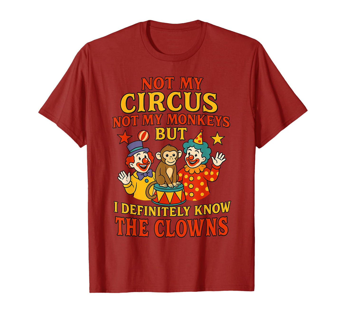 Not My Circus Not My Monkeys But I Know All The Clowns Funny T-Shirt