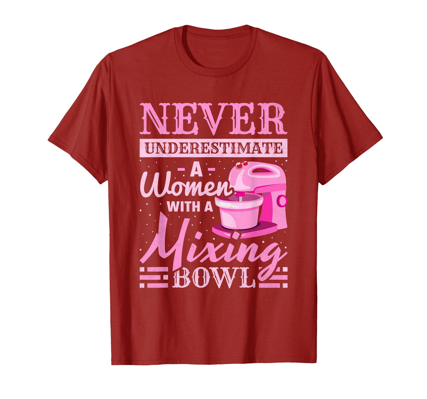 Never Underestimate A Woman With A Mixing Bowl, Baking T-Shirt