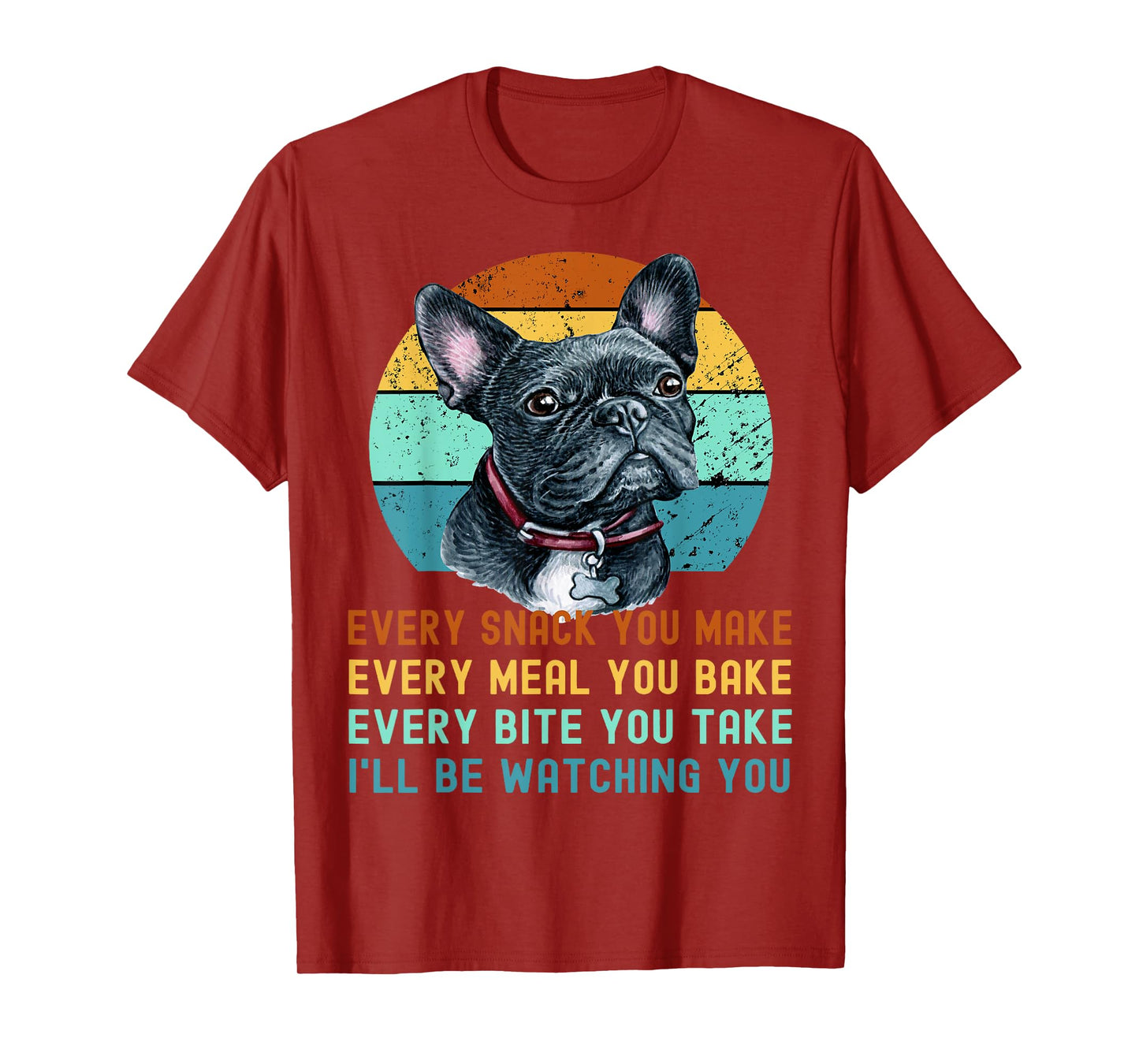 Frenchie or French Bulldog Dog Every Snack you Make T-Shirt