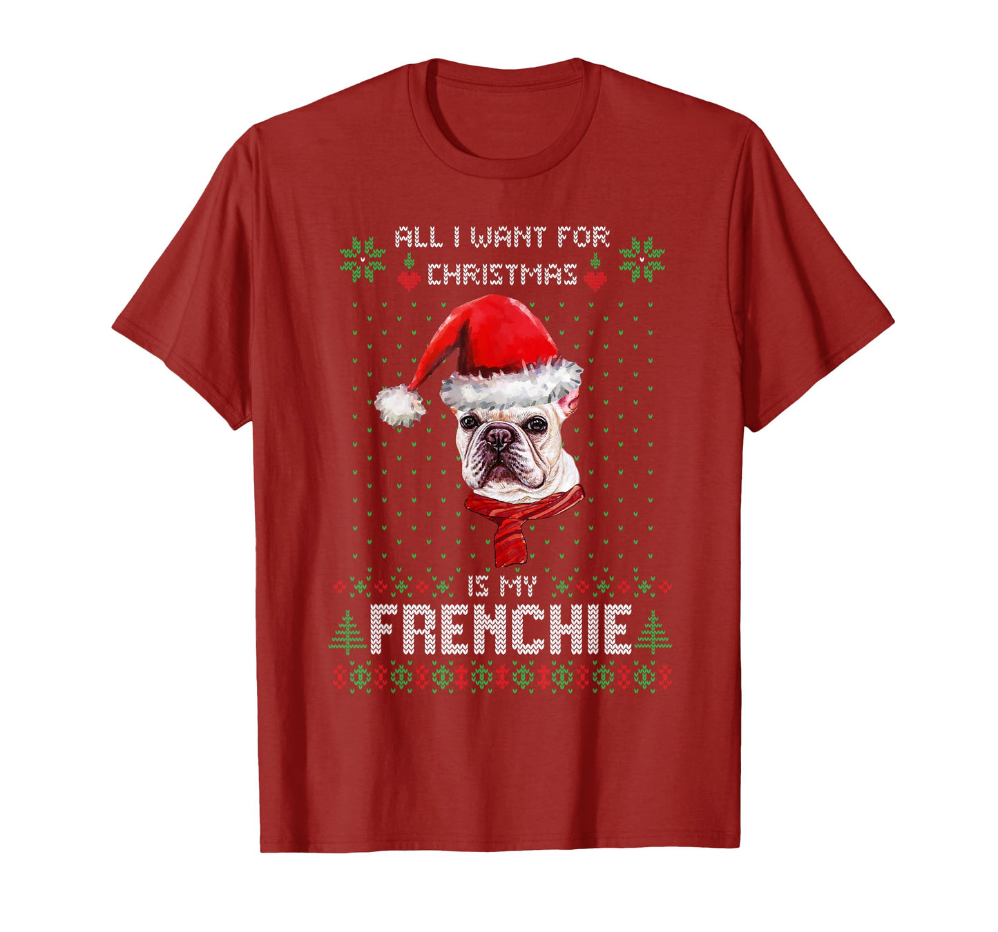 All I Want For Christmas Is My Frenchie Ugly Sweater Dogs T-Shirt