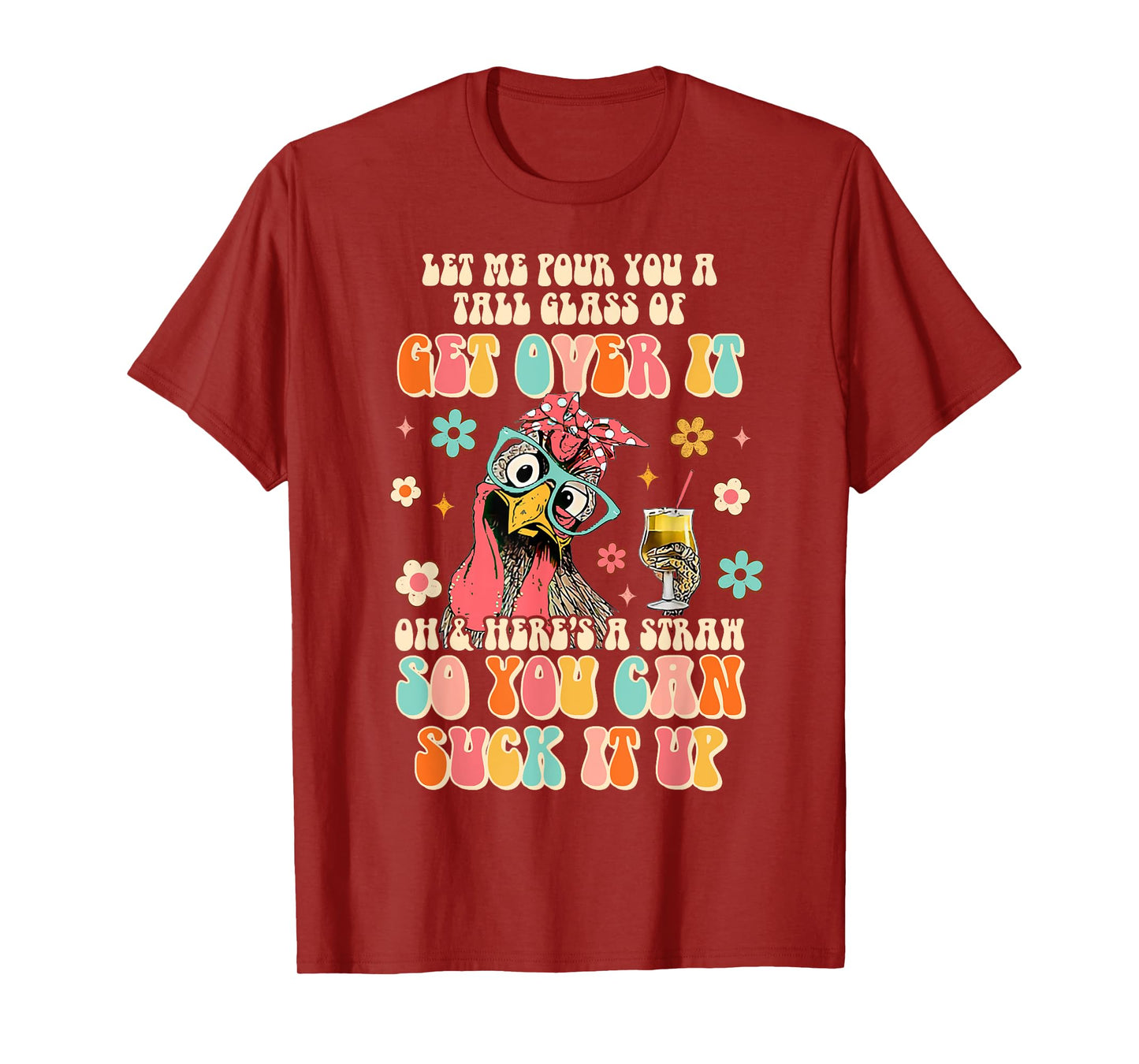 Lets Me Pour You A Tall Glass Of Get Over It Funny Chicken T-Shirt