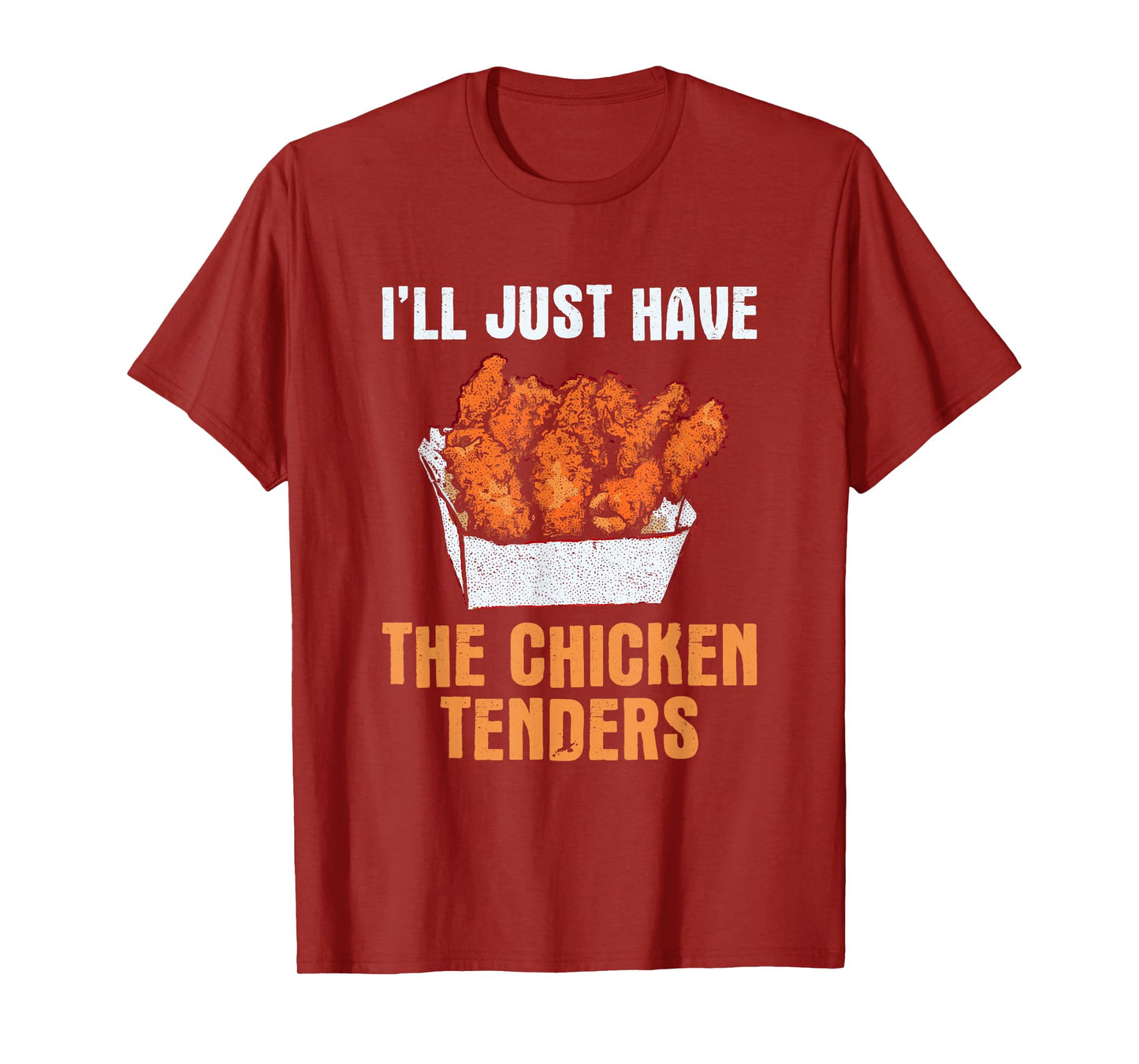 I'll Just Have The Chicken Tenders - Funny Chicken Lover T-Shirt