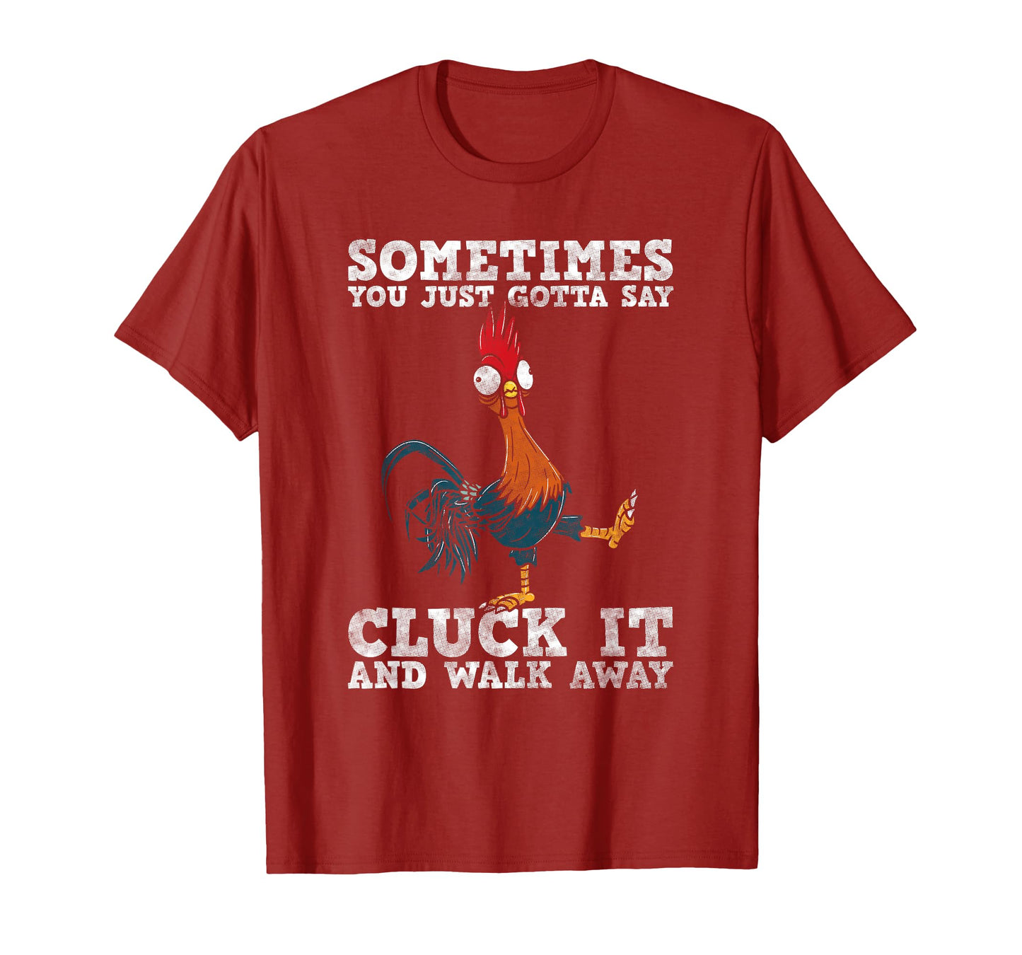 Sometimes You Just Gotta Say Cluck It And Walk Away - Humor T-Shirt