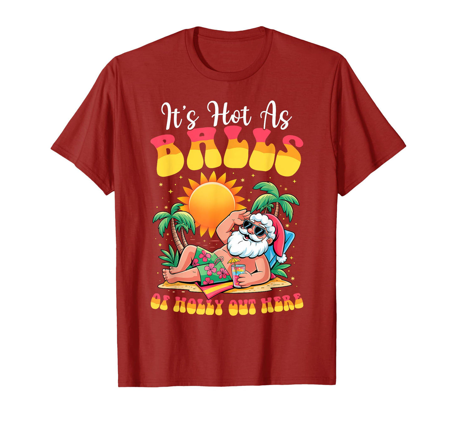 It's Hot As Balls of Holly Out Here Christmas In July Santa T-Shirt