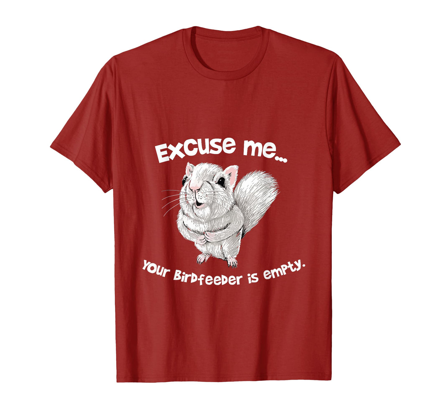 Excuse me Your Bird feeder is empty Cute Squirrel Funny T-Shirt