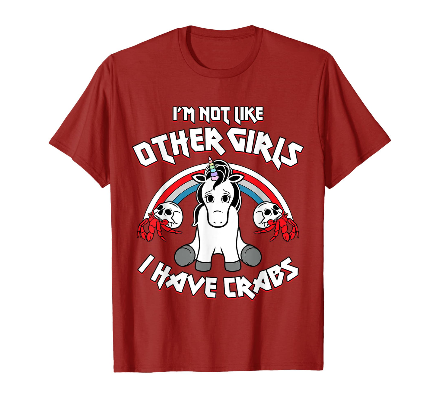 I'm Not Like Other Girls I Have Crabs Sarcastic Rude Crude T-Shirt