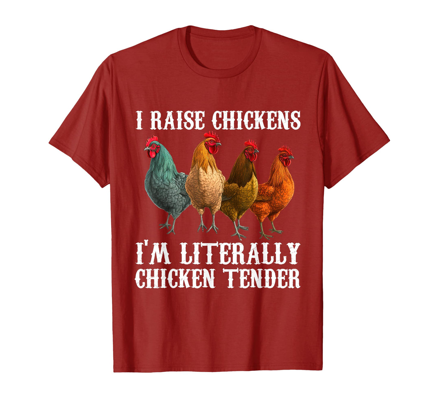 I Raise Chickens I'm Literally a Chicken Tender Funny T-Shirt