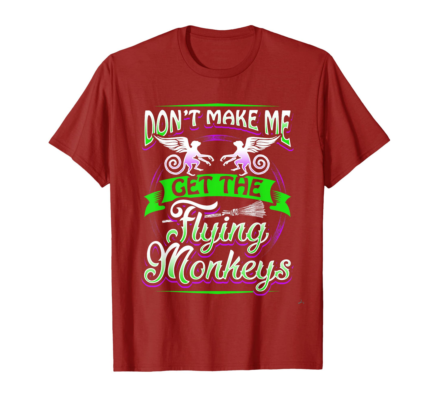 Don't Make Me Get My Flying Monkeys Funny Apparel Shirt Fun T-Shirt