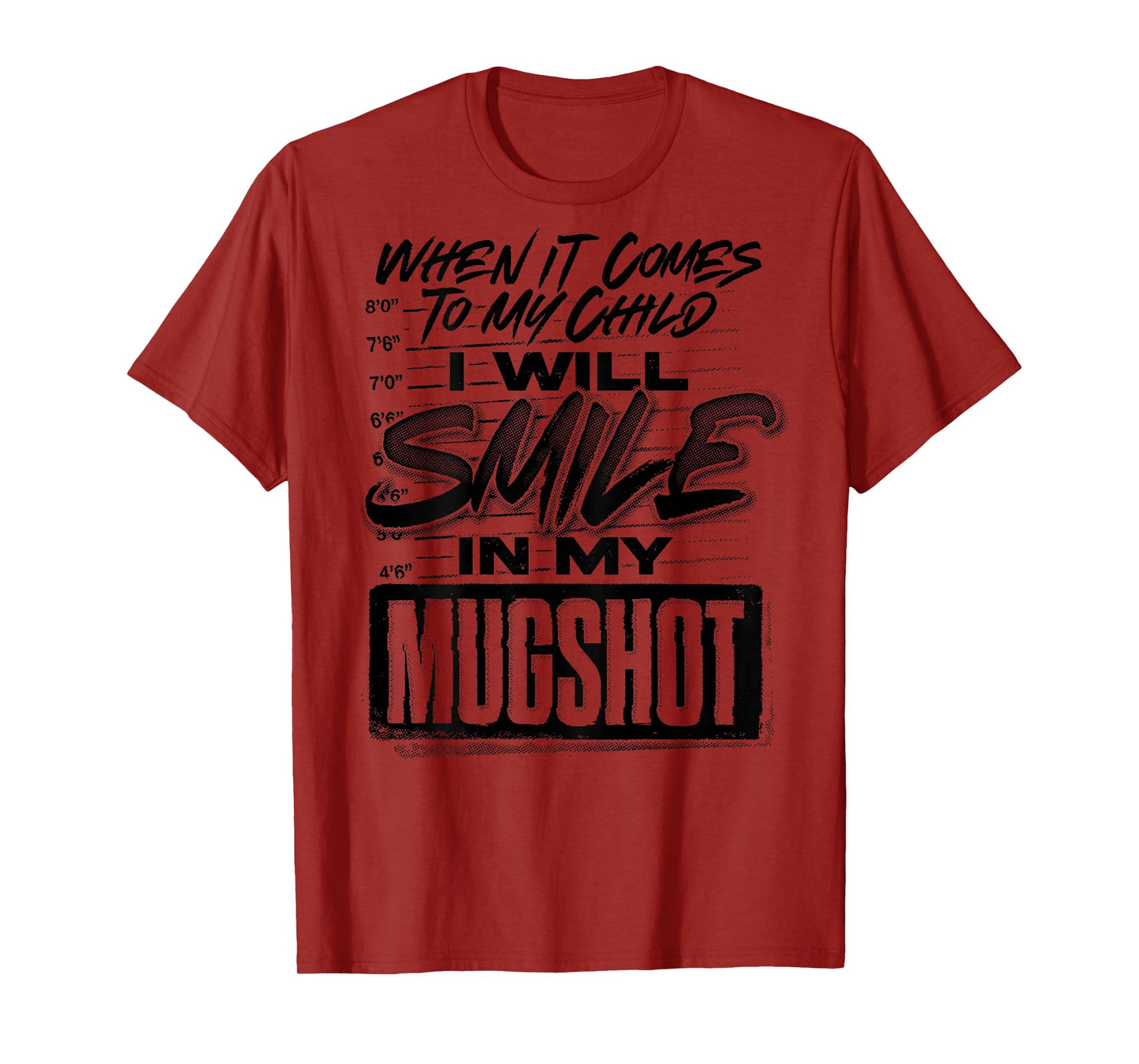 When It Comes To My Child I Will Smile In My Mugshot (BACK) T-Shirt