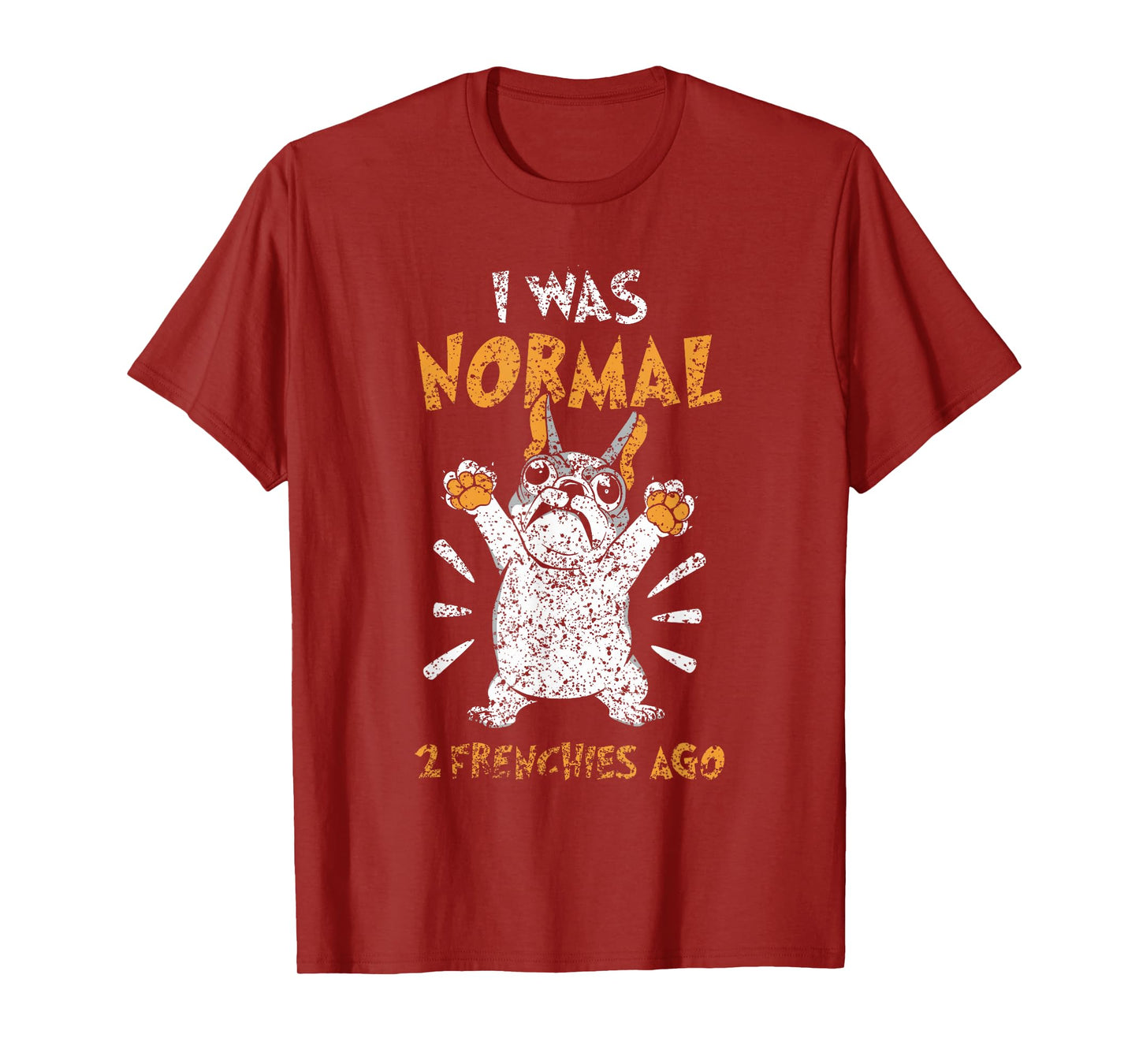 I Was Normal 2 Frenchies Ago Owner Frenchie French Bulldog T-Shirt