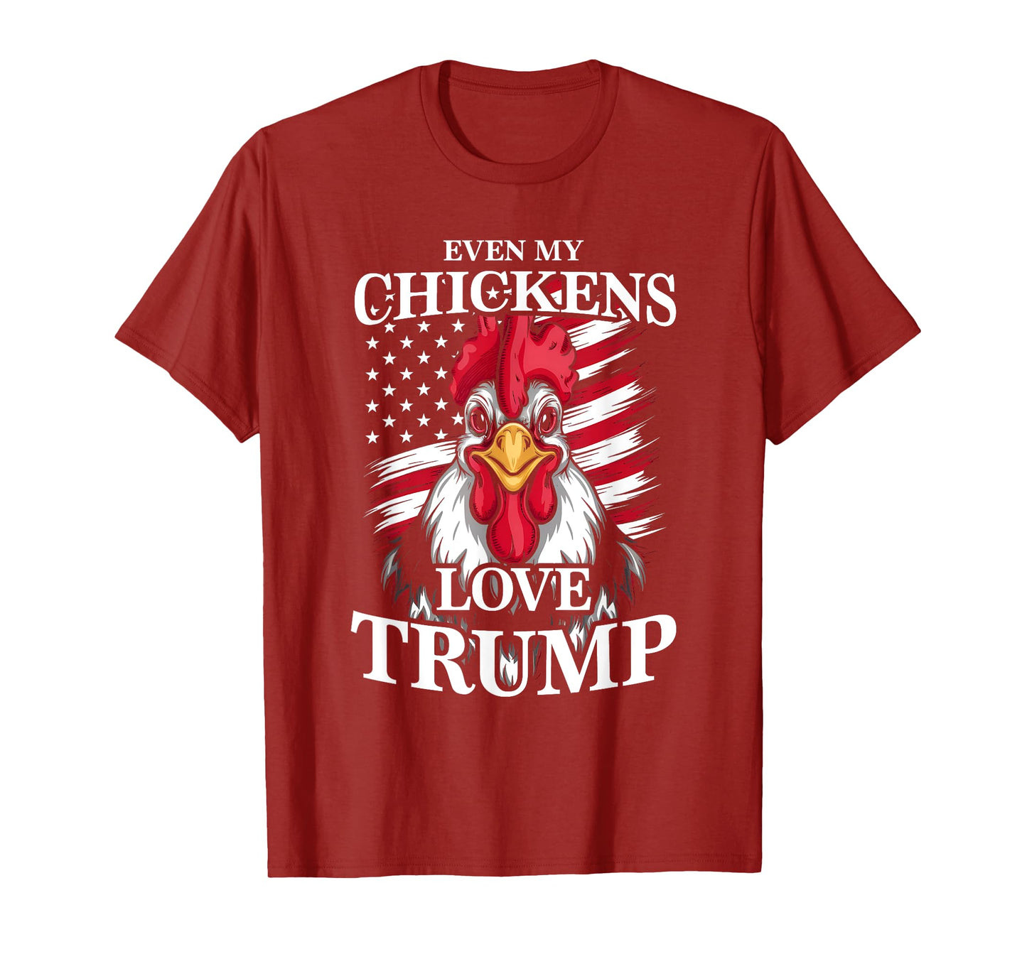 Even My Chickens Love Trump Patriotic Rooster Women Men T-Shirt