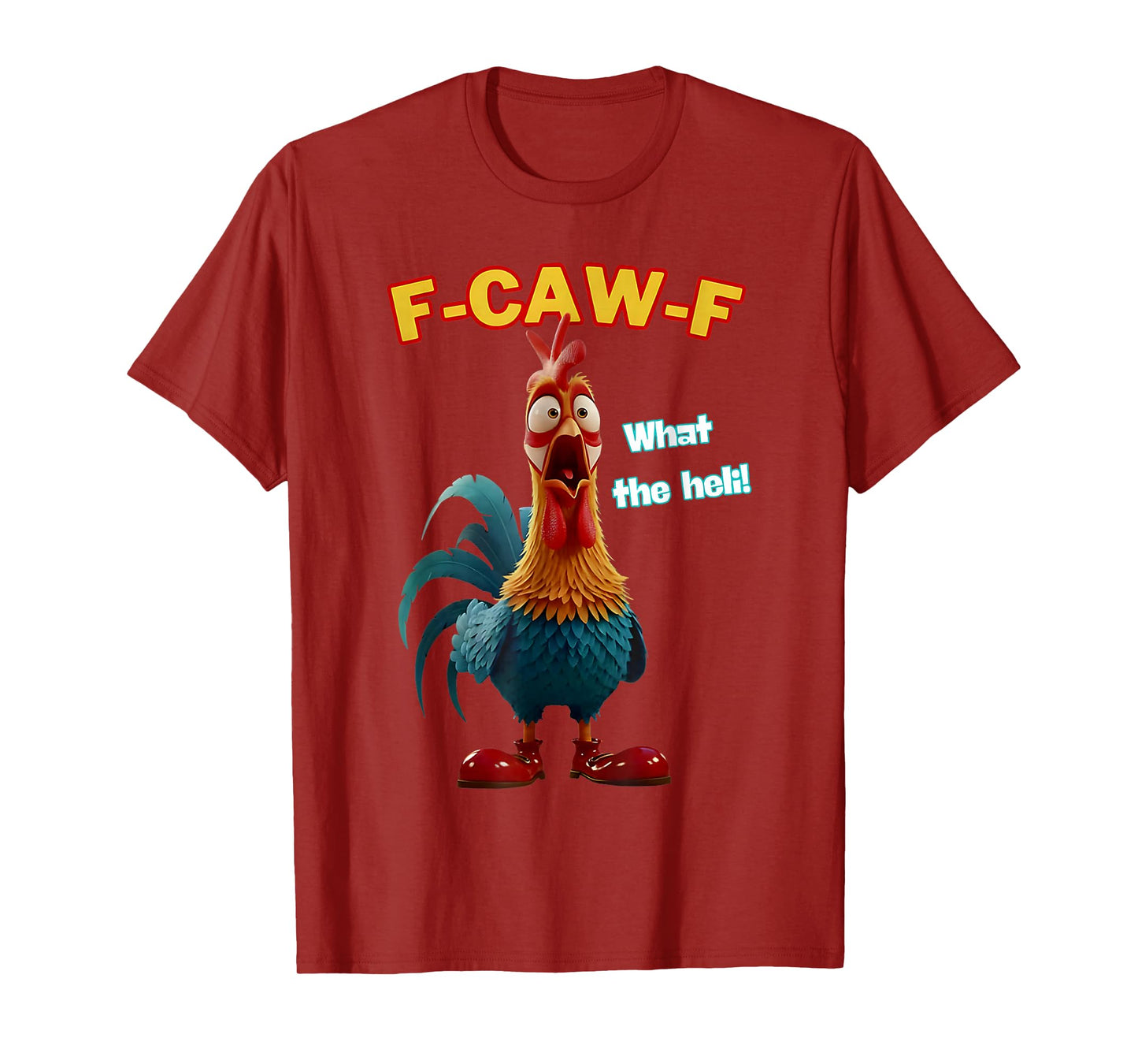 F-Caw-F What The Heli Funny Chicken Humor F-Caw-F Rooster T-Shirt