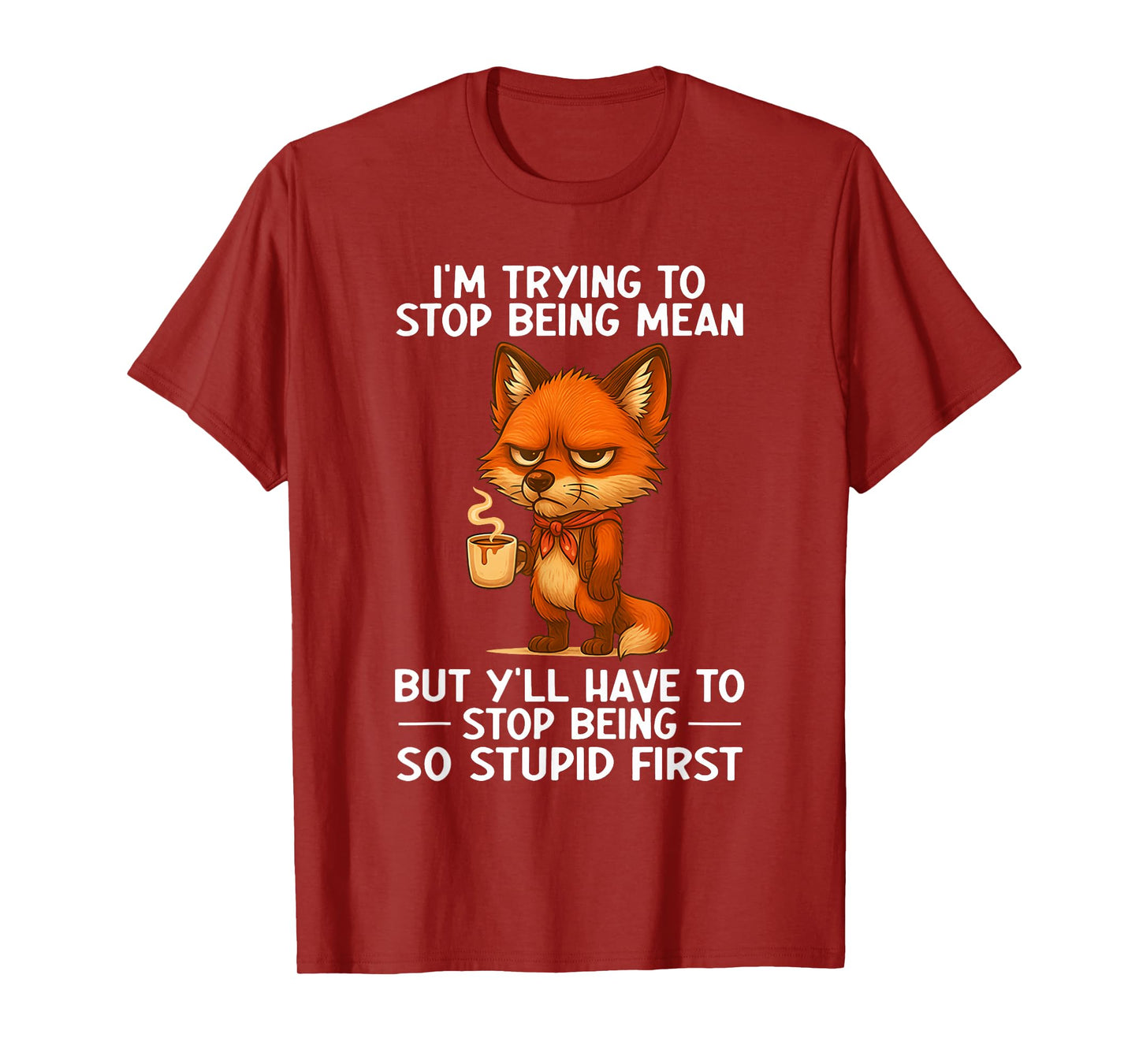 I'm Trying to Stop Being Mean But Y'll Have to Stop Being T-Shirt