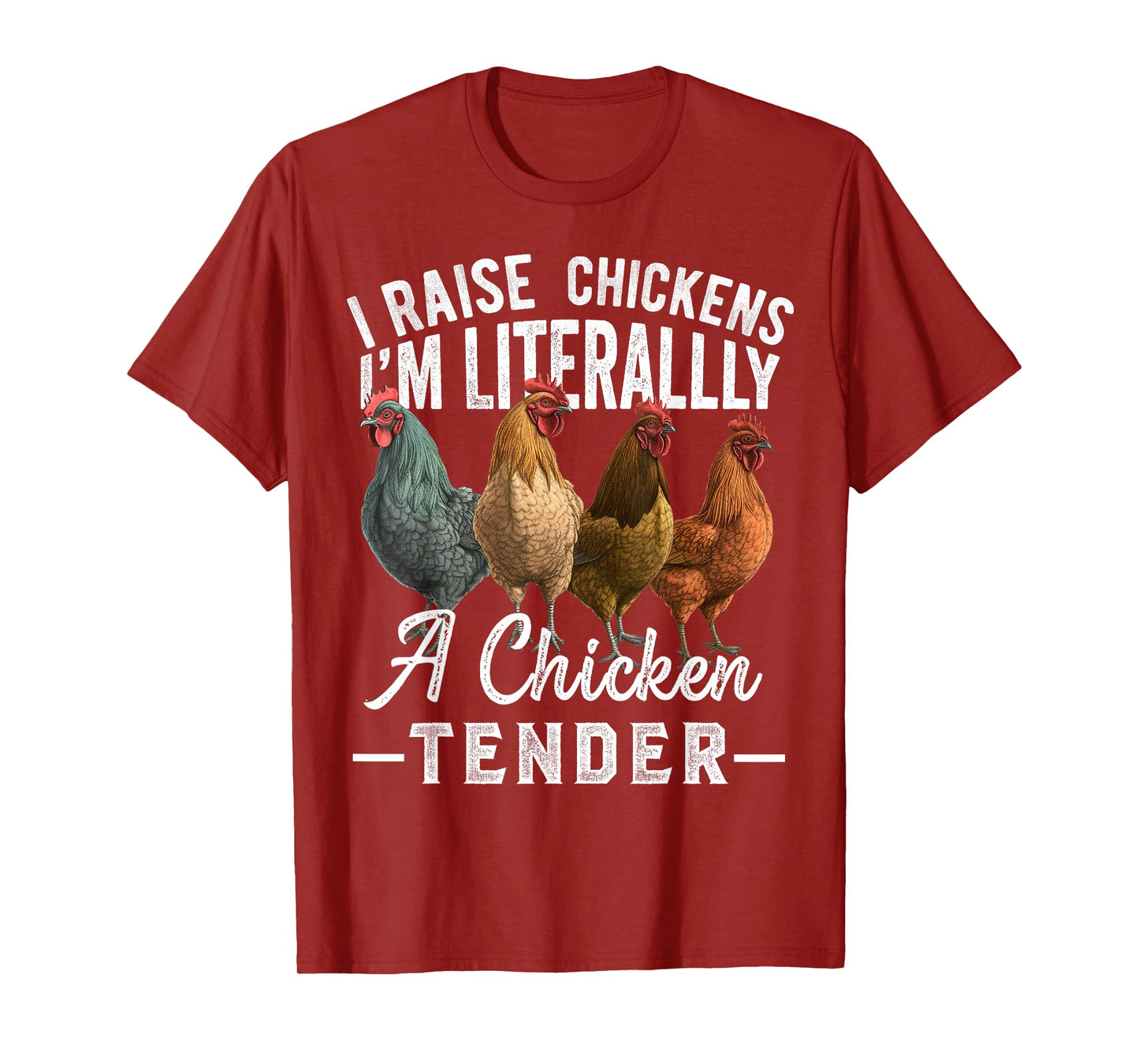 I Raise Chickens I'm Literally a Chicken Tender Funny T-Shirt