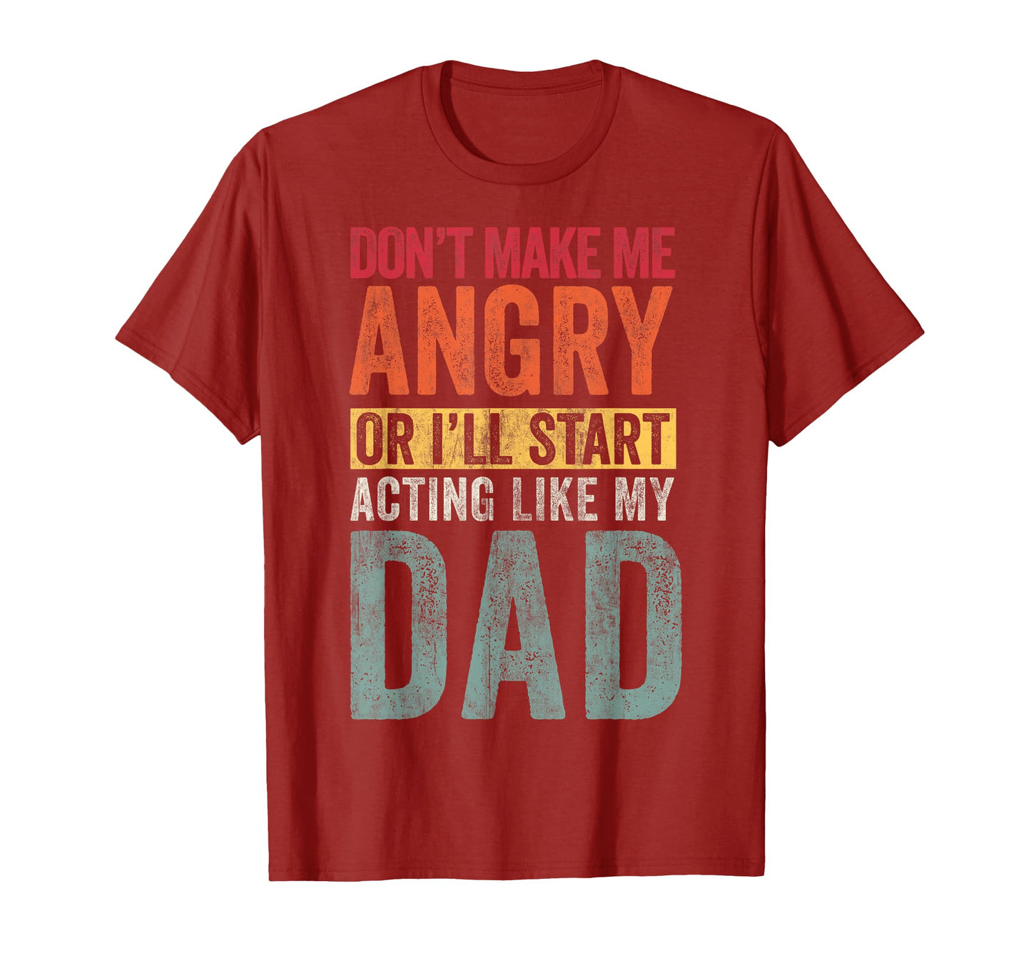Don't Make Me angry Or I'll Start acting Like My Dad Retro T-Shirt