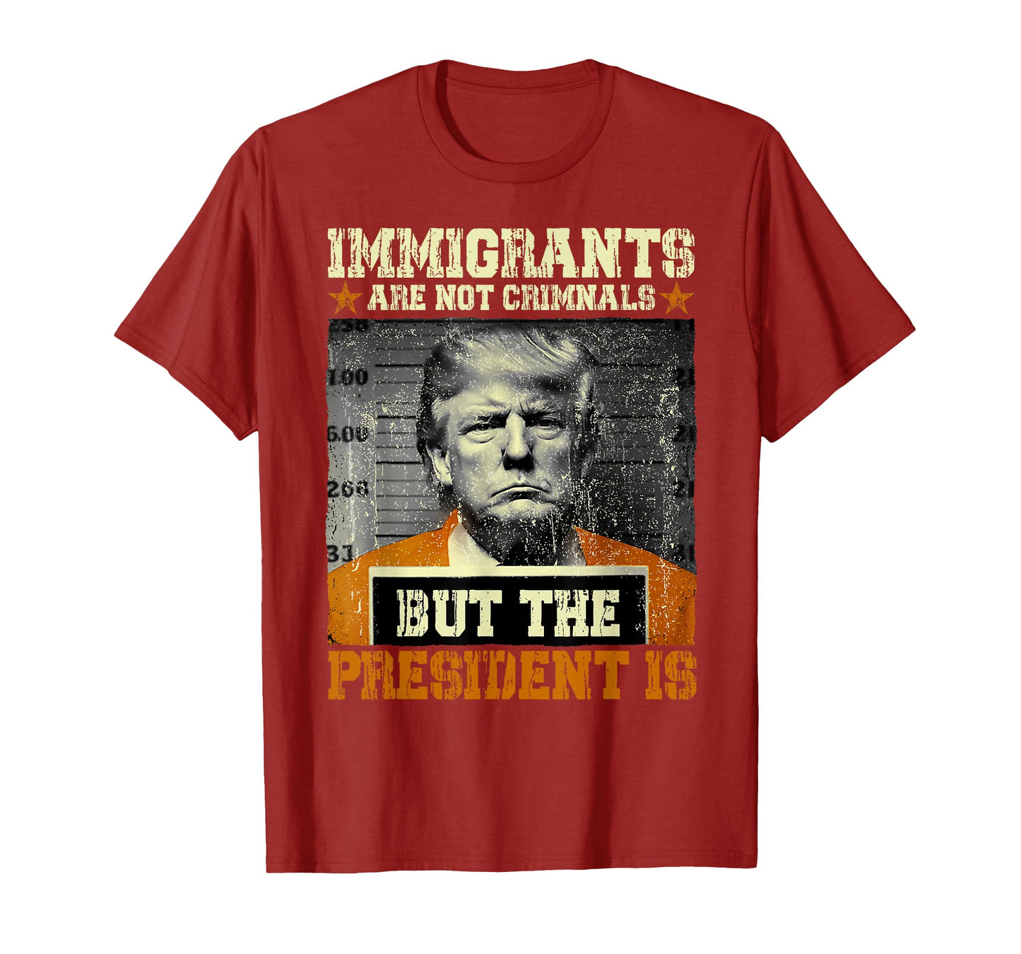 Immigrants Are Not Criminals But The President Is Funny T-Shirt