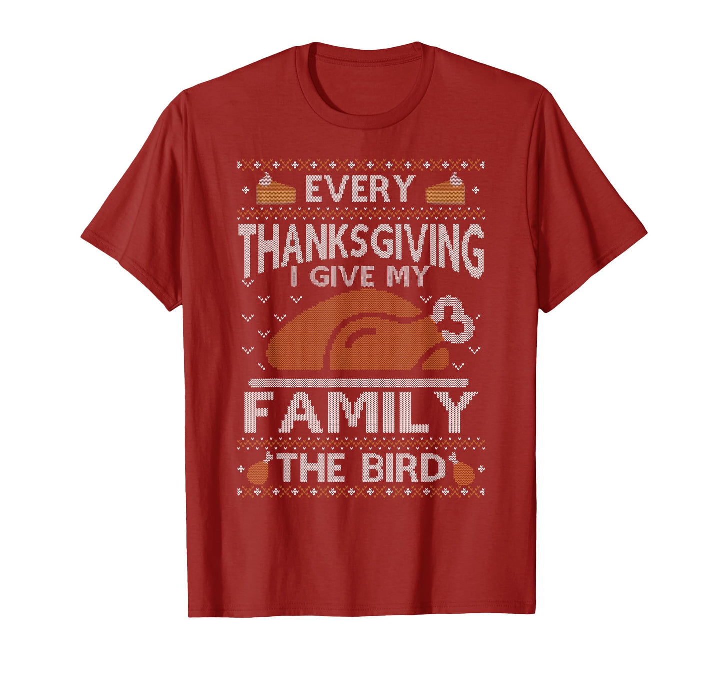 Every Thanksgiving I Give My Family The Bird Ugly Thankful T-Shirt