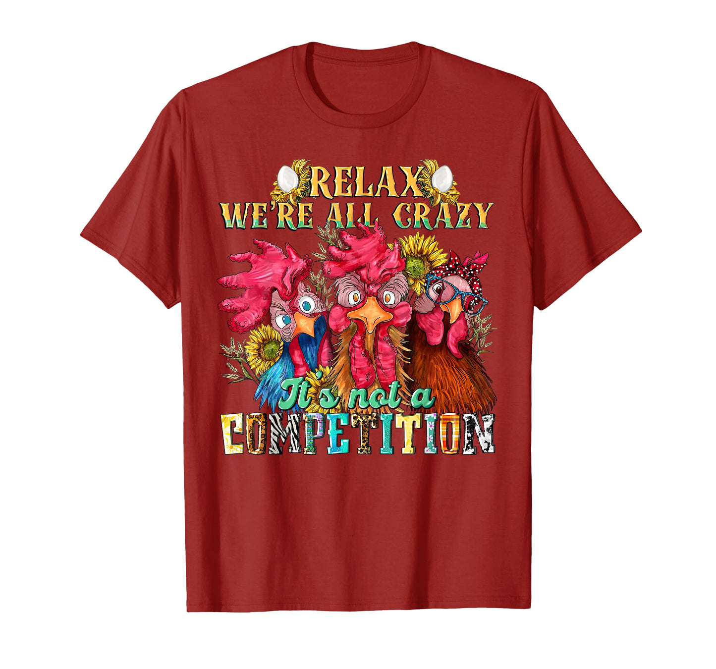 Funny Chicken Relax we're all crazy it's not competition T-Shirt
