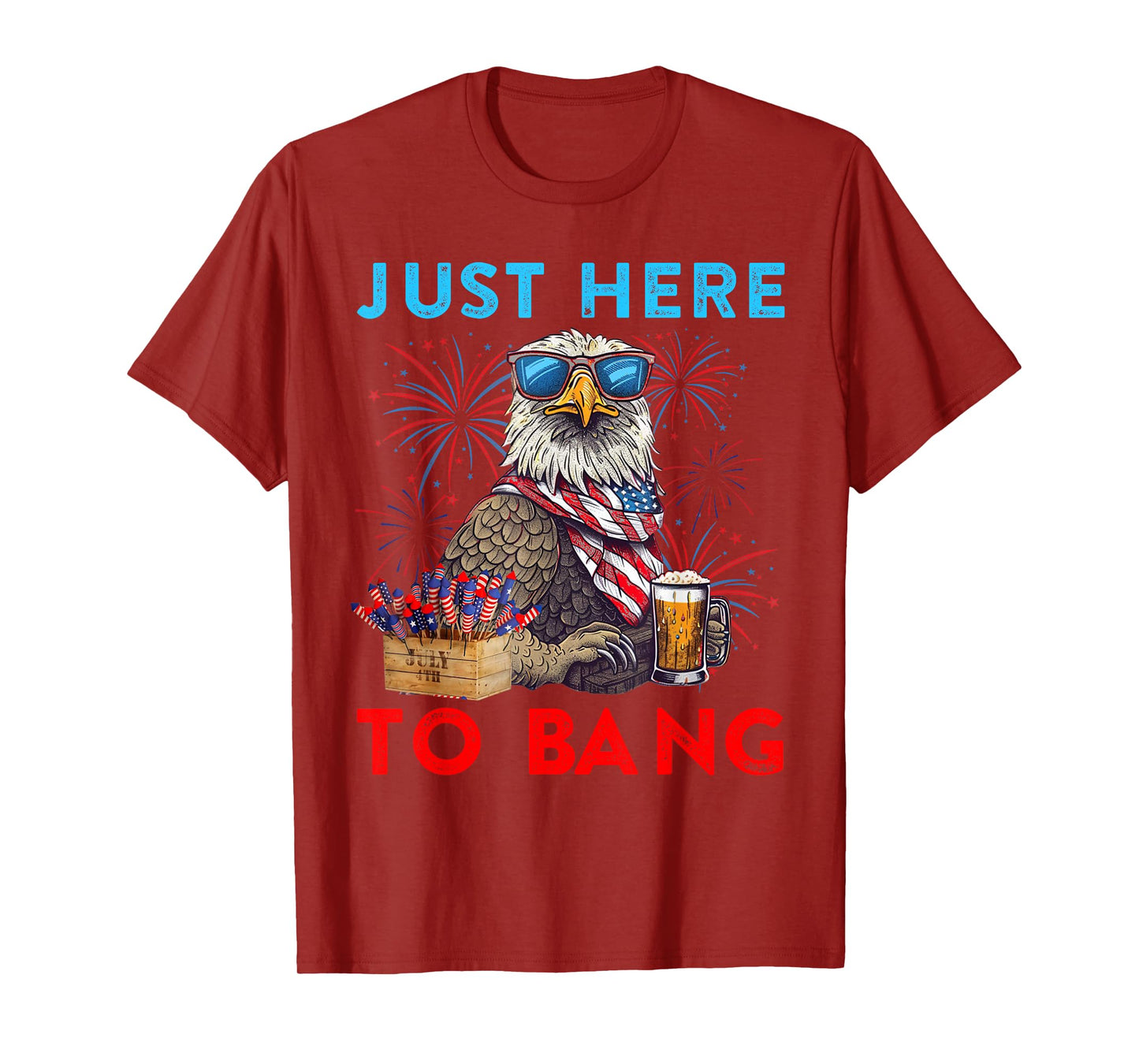 Funny 4th Of July Just Here To Bang USA Flag Eagle Beer T-Shirt for Women Men