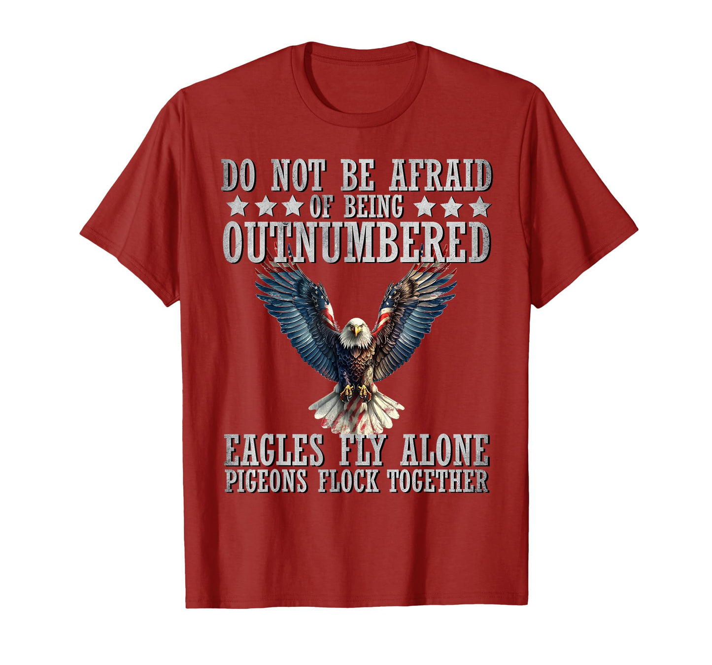 Do Not Be Afraid Of Being Outnumbered Eagles Fly Alone T-Shirt, Small