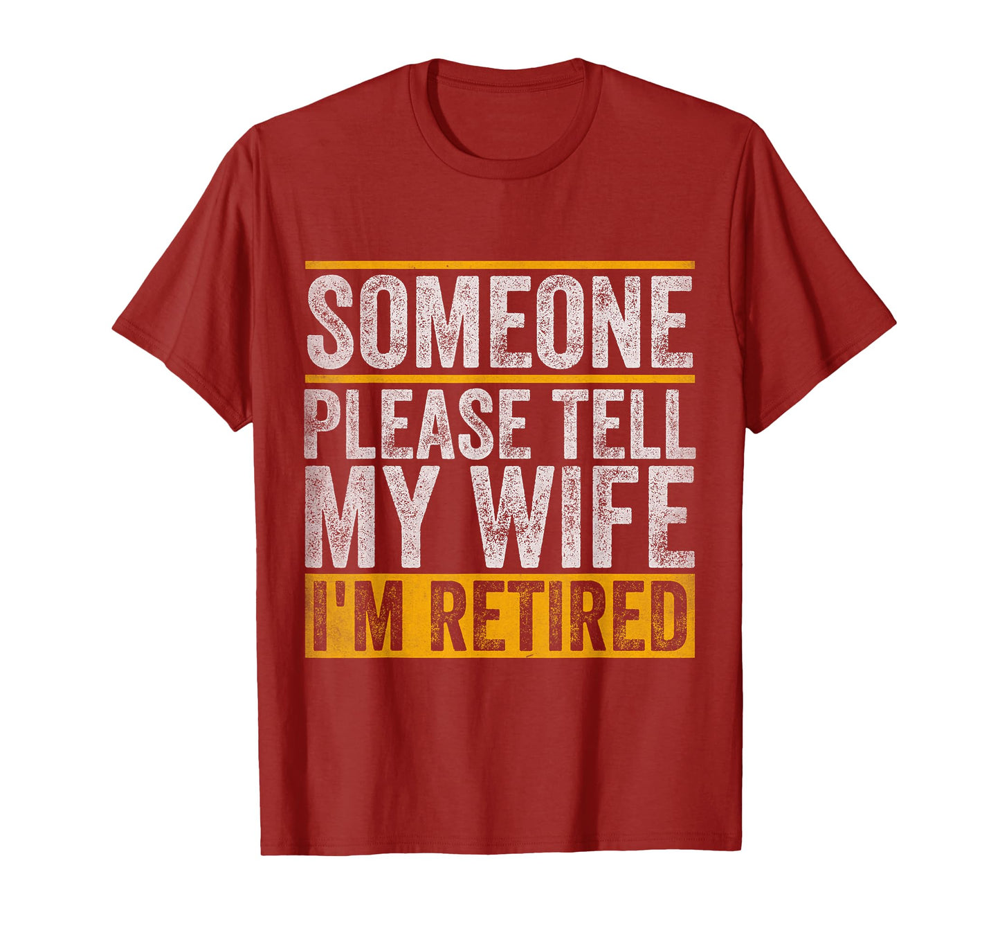 Someone Please Tell My Wife I'm Retired T-Shirt
