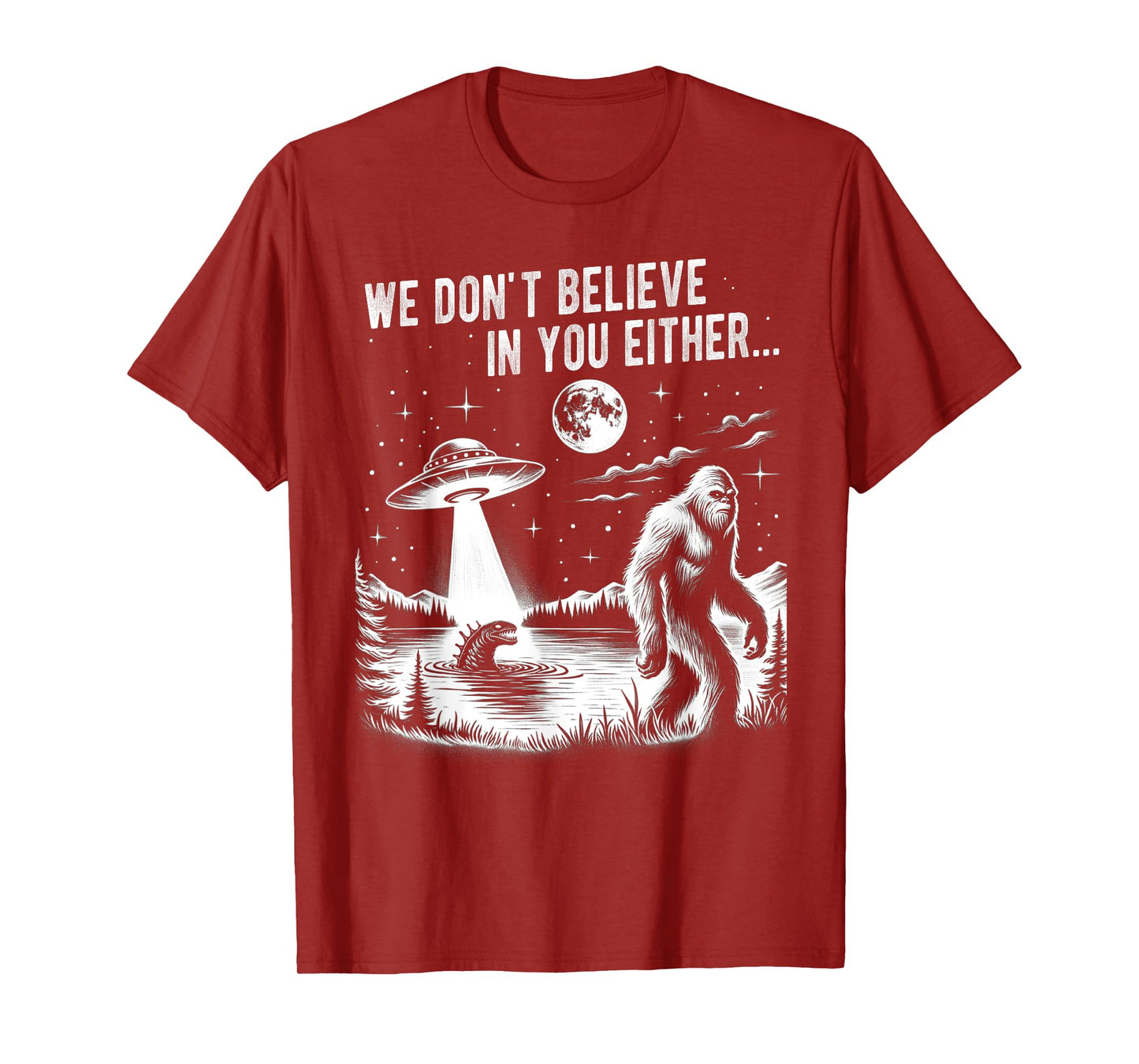 We Don't Believe in you Either Bigfoot UFO Unicorn Monster T-Shirt