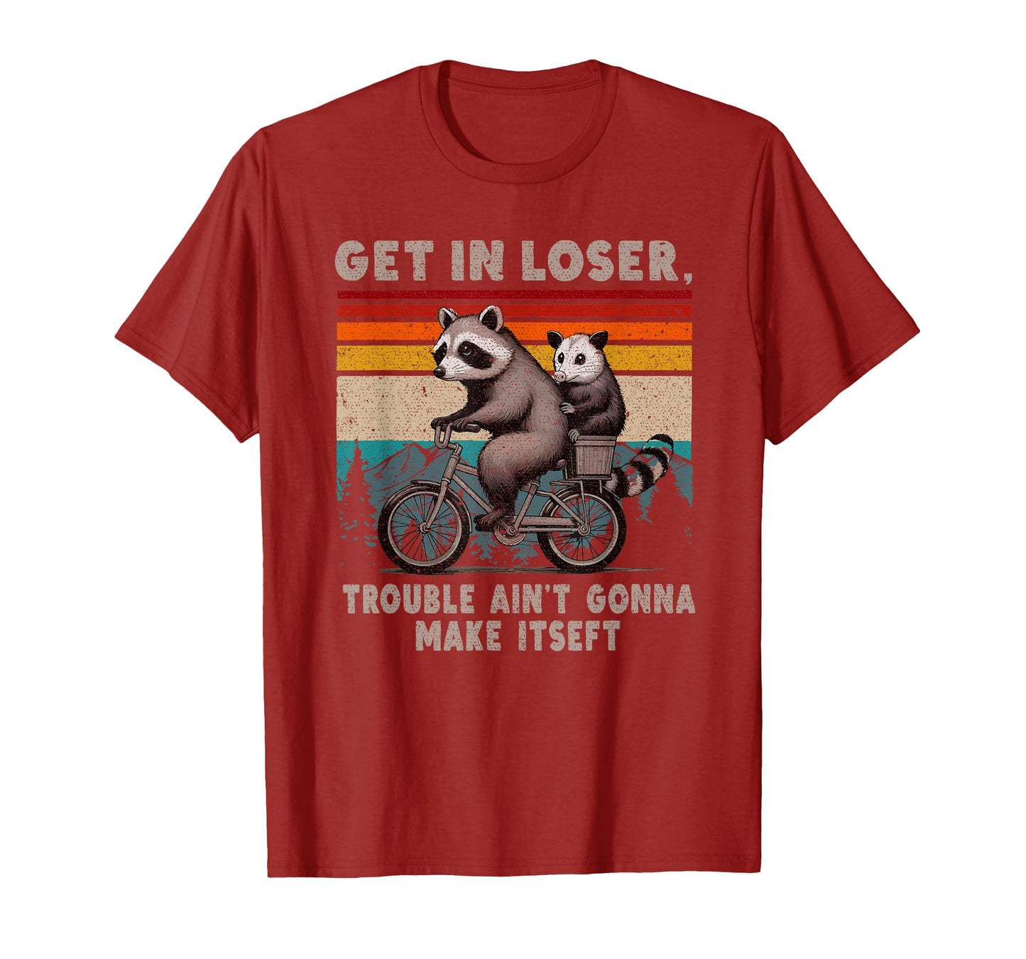 Get In Loser Trouble Ain't Gonna Make Itself Racoon T-Shirt
