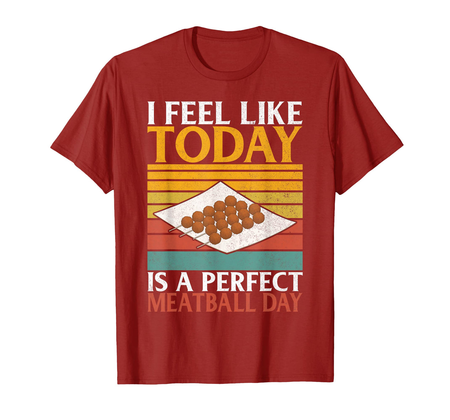 I feel like today is a perfect Meatball Day Meatballs T-Shirt
