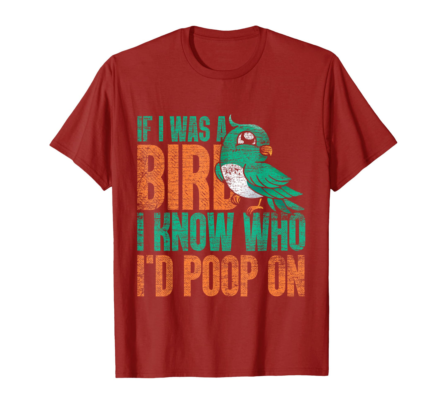 If I Was A Bird I Know Who Id Poop On - Funny Bird T-Shirt
