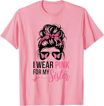 I Wear Pink For My Sister Messy Bun Breast Cancer Survivor T-Shirt