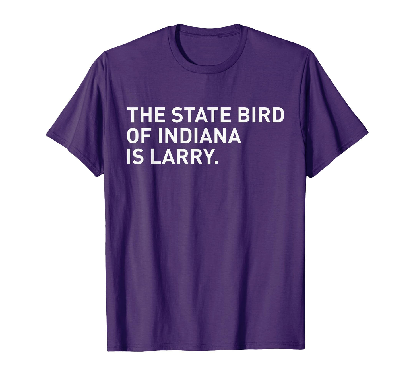 The State Bird Of Indiana Is Larry T-Shirt