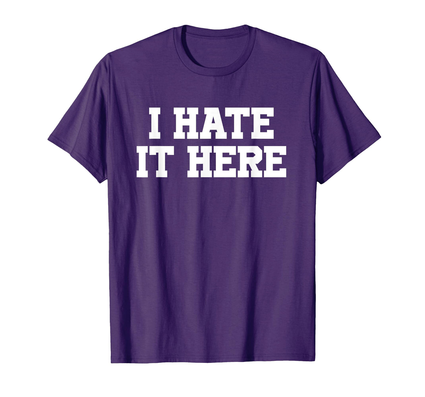 I Hate It Here T-Shirt