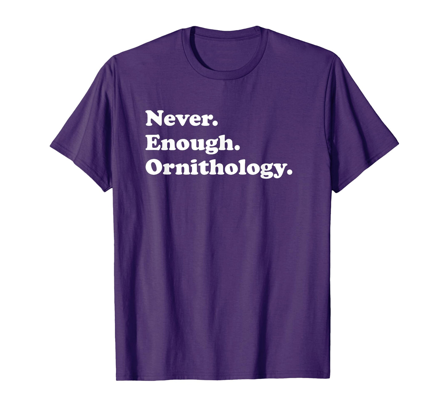 Never Enough Ornithology Funny Ornithologist Birds T-Shirt