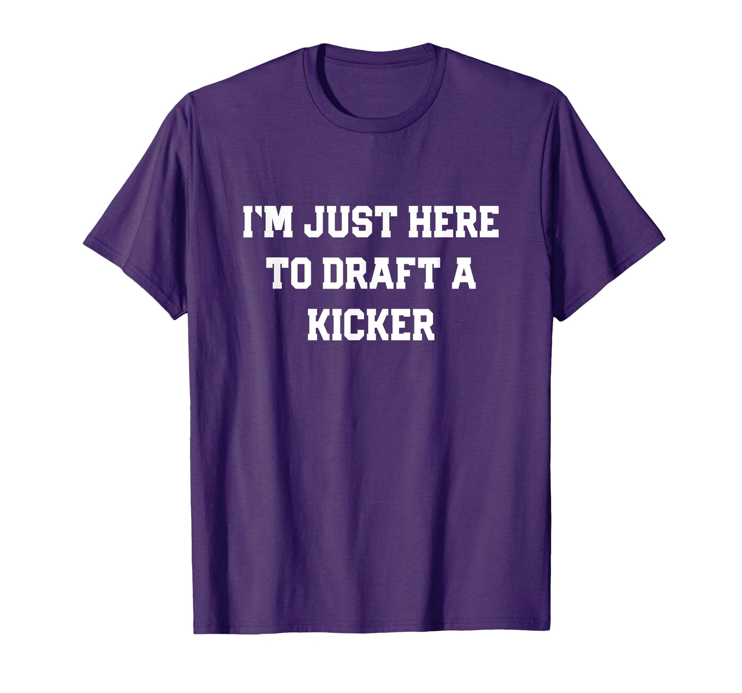 I'm Just Here to Draft a Kicker Funny Fantasy Football Gift T-Shirt