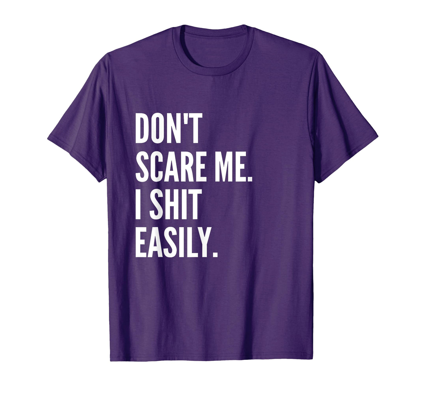 Don't Scare Me I Shit Easily Funny Sarcasm Quote T-Shirt